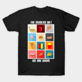 The modern diet....we are doom. T-Shirt